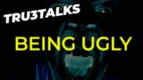 A CHAT ABOUT LOOKS AND BEING "UGLY" Dead by Daylight