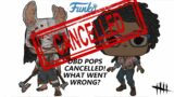 Dead By Daylight| DBD Funko Pops are cancelled! What went wrong? Is Funko in trouble financially?