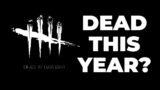 IS DBD GONNA DIE THIS YEAR? Dead by Daylight