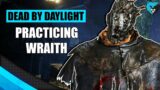 Practicing The Wraith in DBD | Dead by Daylight Wraith Killer Gameplay