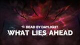 Dead by Daylight | What Lies Ahead