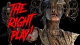 THAT WAS THE RIGHT PLAY! Dead by Daylight