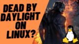 Dead by Daylight (almost) Works on Linux!