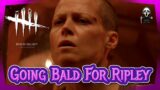 Going Bald for Ripley! | Dead by Daylight #dbd | Live