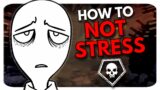How To NOT STRESS On Killer | Dead by Daylight