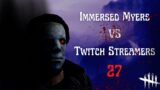 Jumpscaring Twitch Streamers With Immersed Myers! | Part 27 (Dead by Daylight)