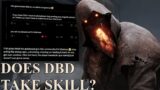 Does DBD Take Skill | Dead By Daylight Discussion