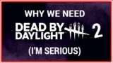 Why We Need Dead By Daylight 2.0 (I'm Serious)