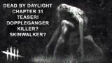 Dead By Daylight| Chapter 31 Teaser! Doppleganger Killer? Skinwalker?Tinfoil Talk!