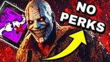 Making SWEATY TEAMS QUIT With NO PERKS!! | Dead by Daylight