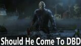 Should Jason Come To DBD | Dead By Daylight Discussion