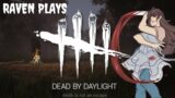 Raven Plays: Dead by Daylight (Don't Fear the Reaper)