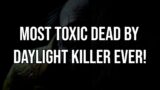 Most Toxic Dead By Daylight Killer EVER!