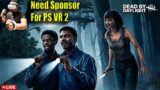 Need Sponsor For ( PS VR 2 ) – Dead By DayLight New Update #passionofgaming #srbzeus #srb