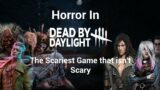 Dead By Daylight: The Scariest Game That Isn't Scary