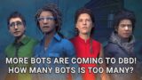 Dead By Daylight adding more bots! What do you think? Community Discussion!