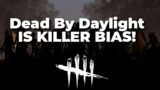 Dead by Daylight IS KILLER BIAS