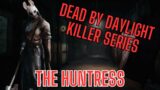 Dead by Daylight Killer Series: Episode 5 – THE HUNTRESS Breakdown!